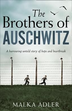 The brothers of Auschwitz / Malka Adler, translated by Noel Canin.