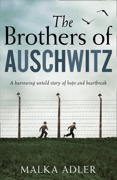 The brothers of Auschwitz / Malka Adler ; translated by Noel Canin.