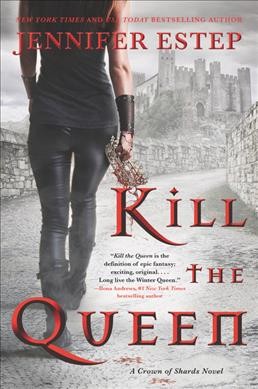 Kill the queen : a crown of shards novel / Jennifer Estep.