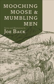 Mooching moose & mumbling men / story and illustrations by Joe Back.