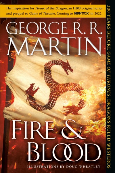 Fire & blood  / George R.R. Martin ; [illustrations by Doug Wheatley].