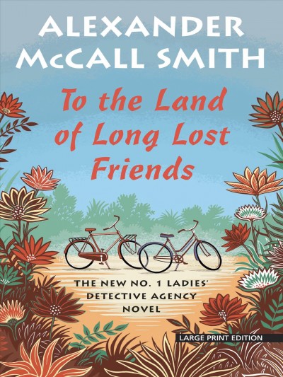 To the land of long lost friends / Alexander McCall Smith.