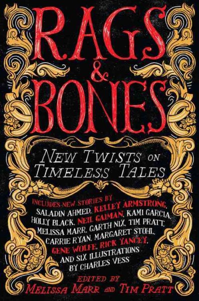 Rags & bones : new twists on timeless tales / edited by Melissa Marr and Tim Pratt.