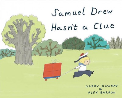 Samuel Drew hasn't a clue / Gabby Dawnay ; illustrated by Alex Barrow.