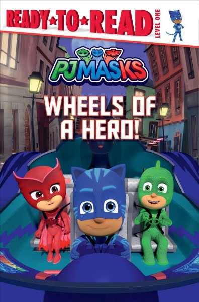 Wheels of a hero! / adapted by May Nakamura from the series PJ Masks.