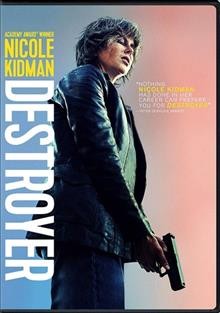 Destroyer [DVD videorecording] / Annapurna Pictures presents ; in association with 30West ; an Automatik/FamilyStyle production ; in association with Rocket Science ; produced by Fred Berger, Phil Hay, Matt Manfredi ; written by Phil Hay & Matt Manfredi ; directed by Karyn Kusama.