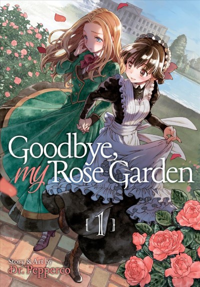 Goodbye my rose garden. 1 / story and art by Dr. Pepperco ; translation, Amber Tamosaitis ; adaptation, Cae Hawksmoor ; lettering and retouch, Kaitlyn Wiley..