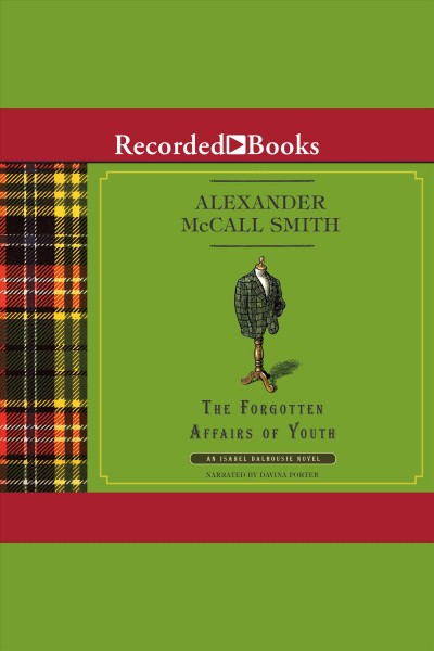 The forgotten affairs of youth [electronic resource] : Isabel dalhousie series, book 8. Alexander McCall Smith.