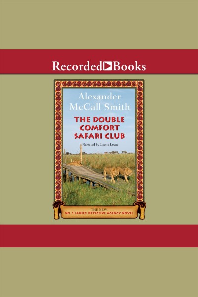 The double comfort safari club [electronic resource] : The no. 1 ladies' detective agency series, book 11. Alexander McCall Smith.