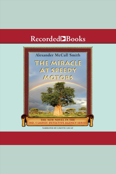 The miracle at speedy motors [electronic resource] : The no. 1 ladies' detective agency series, book 9. Alexander McCall Smith.