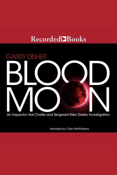 Blood moon [electronic resource] : Inspector challis series, book 5. Garry Disher.
