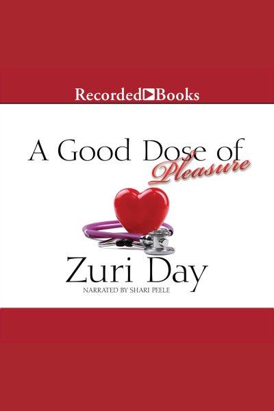 A good dose of pleasure [electronic resource] : Morgan men series, book 2. Zuri Day.