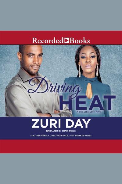 Driving heat [electronic resource] : Blue-collar lover series, book 1. Zuri Day.
