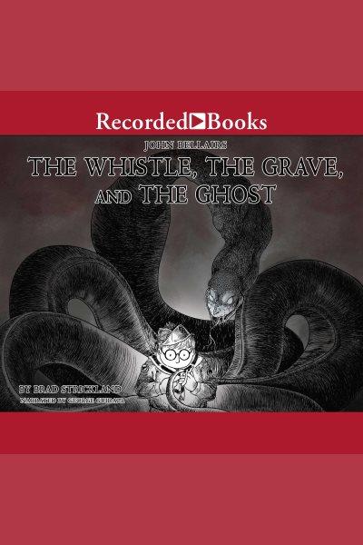 The whistle, the grave, and the ghost [electronic resource] : Lewis barnavelt series, book 10. Brad Strickland.