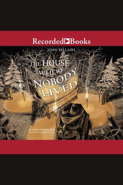 The house where nobody lived [electronic resource] : Lewis barnavelt series, book 11. Brad Strickland.
