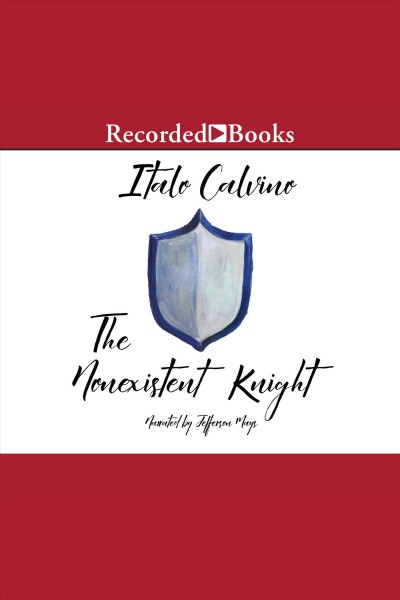 The nonexistent knight [electronic resource] : Our ancestors series, book 3. Calvino Italo.