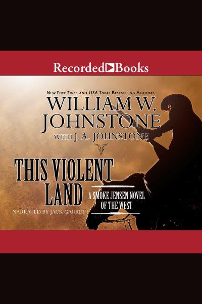 This violent land [electronic resource] : Family jensen series, book 3. J.A Johnstone.