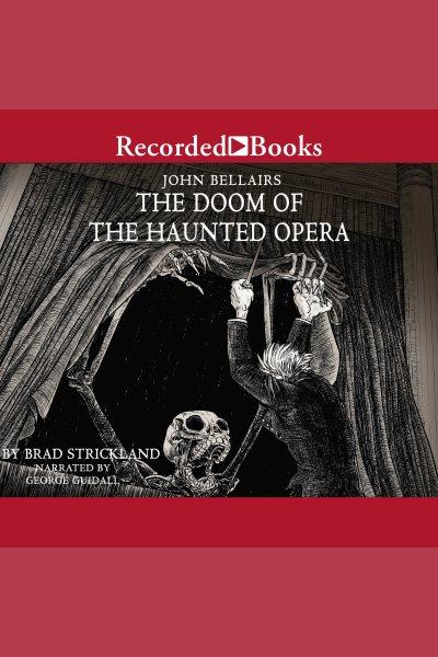 The doom of the haunted opera [electronic resource] : Lewis barnavelt series, book 6. Brad Strickland.