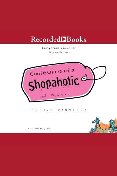 Confessions of a shopaholic [electronic resource] : Shopaholic series, book 1. Sophie Kinsella.