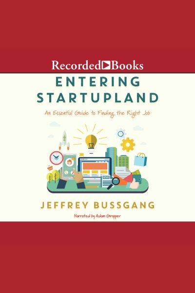 Entering startupland [electronic resource] : An essential guide to finding the right job. Bussgang Jeffrey.