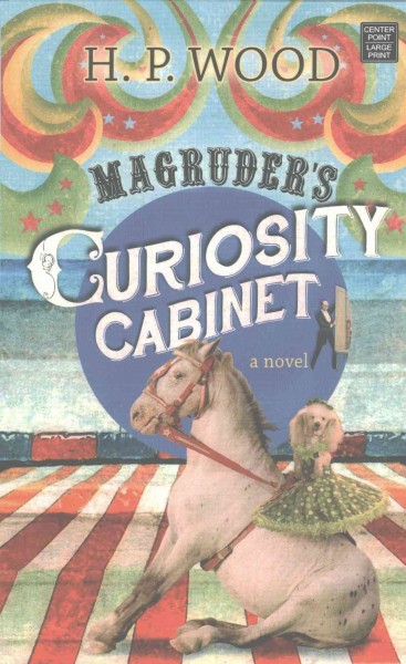 Magruder's curiosity cabinet / H. P. Wood.