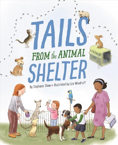 Tails from the animal shelter / written by Stephanie Shaw ; illustrated by Liza Woodruff.