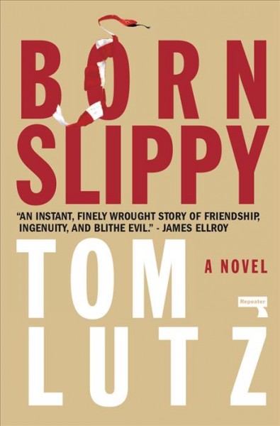 Born slippy : a novel / Tom Lutz.