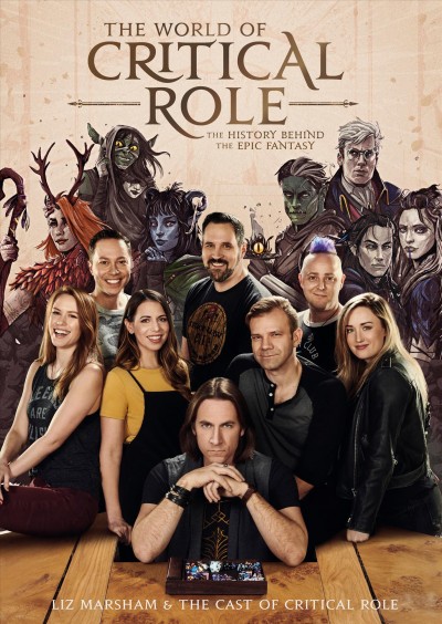 The world of Critical Role : the history behind the epic fantasy / Liz Marsham & the cast of Critical Role ; photographs by Ray Kachatorian ; illustrations by Oliver Barrett ; additional art by Rich Kelly and Francesca Baerald.