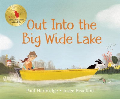 Out into the big wide lake / written by Paul Harbridge ; illustrated by Josée Bisaillon.