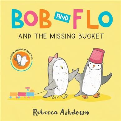 Bob and Flo and the missing bucket / Rebecca Ashdown.