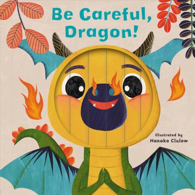 Be careful, dragon! / words by Carly Madden ; illustrated by Hanako Clulow.