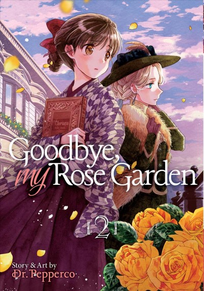 Goodbye, my rose garden. 2 / story and art by Pepperco ; translation, Amber Tamosaitis ; adaptation, Cae Hawksmoor ; lettering and retouch Kaitlyn Wiley.