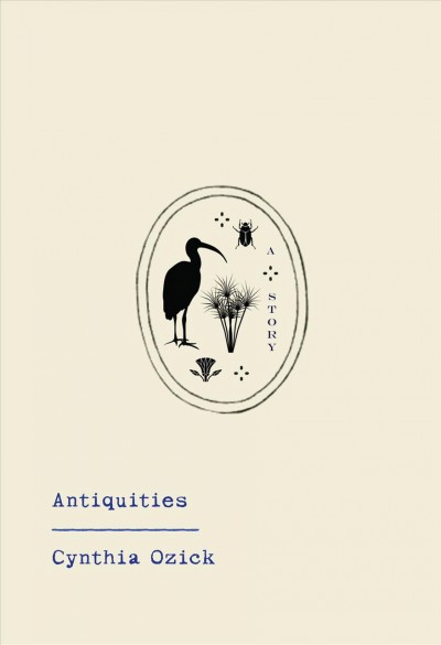 Antiquities / Cynthia Ozick.