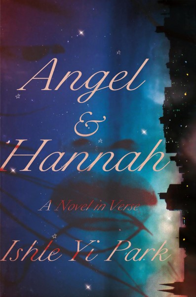 Angel & Hannah : a novel in verse / Ishle Yi Park.