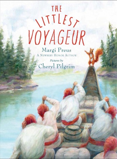 The littlest voyageur / Margi Preus ; pictures by Cheryl Pilgrim.