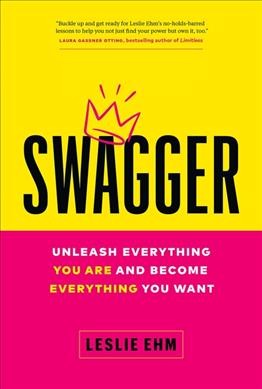 Swagger : unleash everything you are and become everything you want / Leslie Ehm.