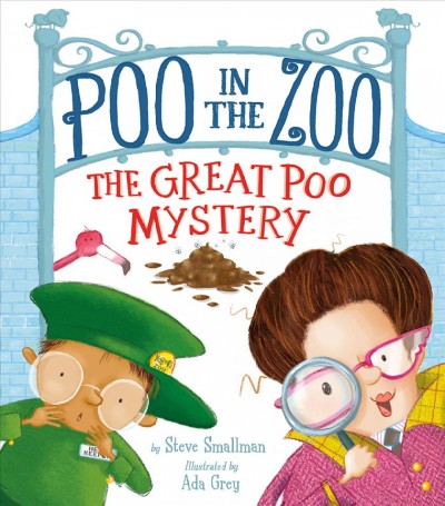 Poo in the zoo : the great poo mystery / by Steve Smallman ; illustrated by Ada Grey.