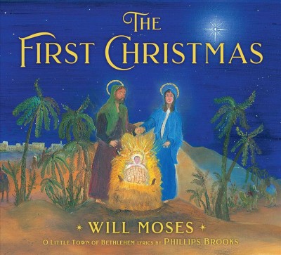 The first Christmas / [illustrated by] Will Moses ; O Little Town of Bethlehem lyrics by Phillips Brooks.