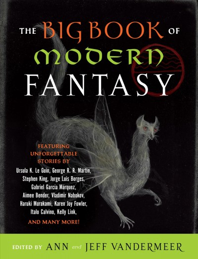 The big book of modern fantasy : the ultimate collection / edited and with an introduction by Ann and Jeff VanderMeer.