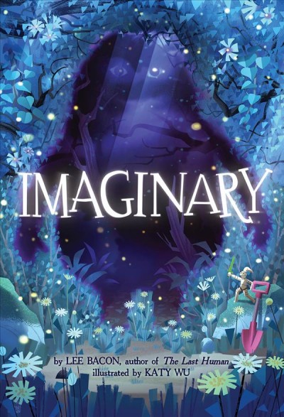 Imaginary / by Lee Bacon ; illustrated by Katy Wu.
