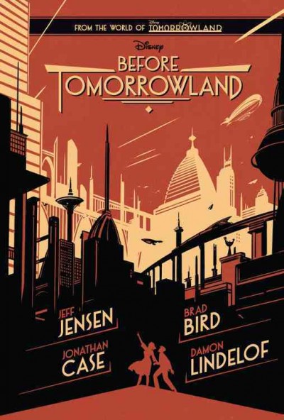 Before Tomorrowland / written by Jeff Jensen and Jonathan Case ; story by Damon Lendelof & Brad Bird & Jeff Jensen ; art by Jonathan Case.