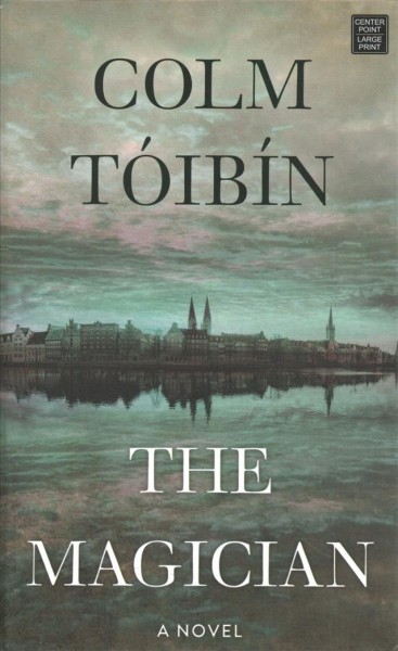 The magician : a novel / Colm Tóibín.