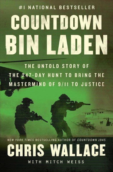 Countdown Bin Laden : the untold story of the 247-day hunt to bring the mastermind of 9/11 to justice / Chris Wallace ; with Mitch Weiss.