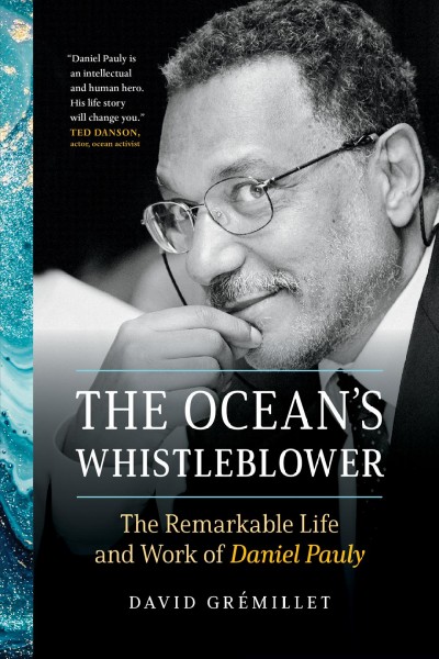 The ocean's whistleblower : the remarkable life and work of Daniel Pauly / David Grémillet ; translated by Georgia Lyon Froman.