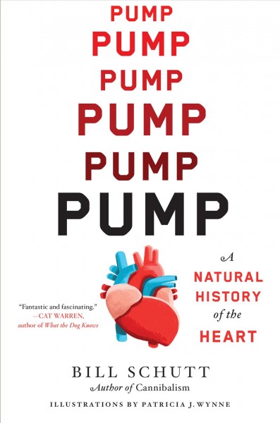 Pump : a natural history of the heart / Bill Schutt ; illustrations by Patricia J. Wynne.