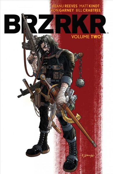 BRZRKR. Volume 2 / created by Keanu Reeves ; written by Keanu Reeves and Matt Kindt ; illustrated by Ron Garney ; colored by Bill Crabtree ; lettered by Clem Robins.