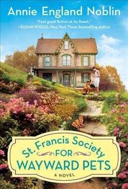 St. Francis Society for Wayward Pets : a novel / Annie England Noblin.