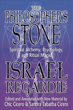 The philosopher's stone : spiritual alchemy, psychology, and ritual magic / Israel Regardie ; edited and annotated with new material by Chic Cicero & Sandra Tabatha Cicero. 