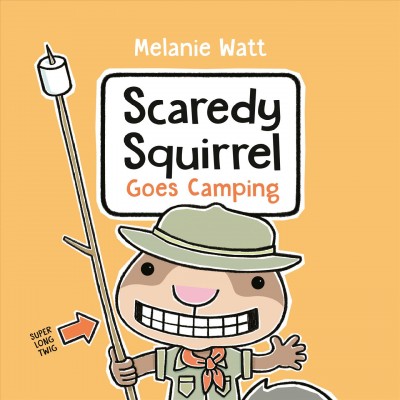 Scaredy squirrel goes camping / Melanie Watt.