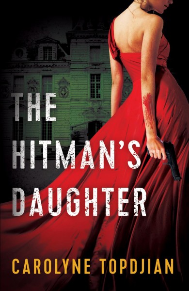 The hitman's daughter / Carolyne Topdjian.